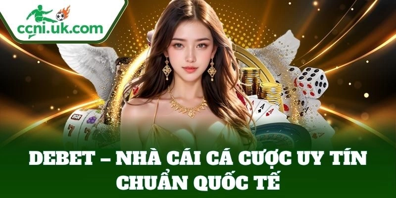 Giới thiệu tổng quan về nhà cái Debet